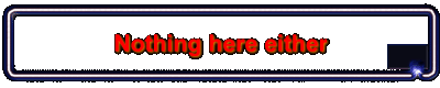 Nothing here either